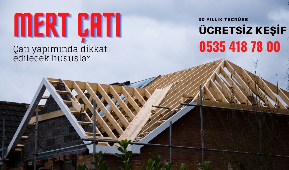 çatı yapımında dikkat edilecek husular