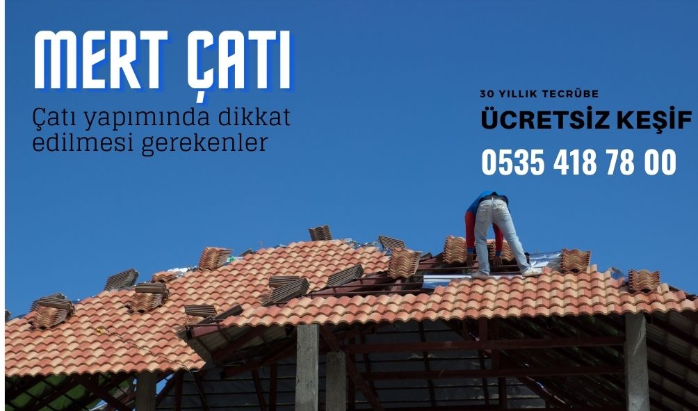 çatı yapımında dikkat edilmesi gerekenler